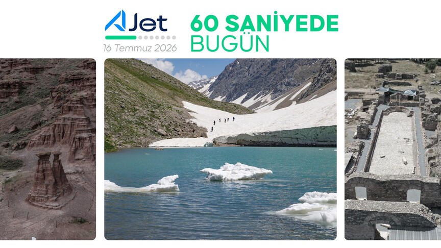 60 Saniyede Bugün: 16 Temmuz 2026 Gündemi