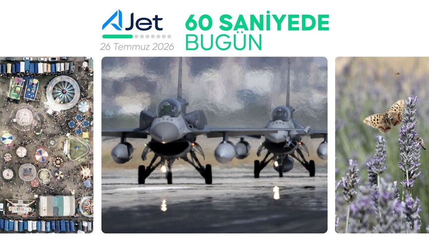 60 saniyede bugün: 26 Temmuz 2026 gündemi