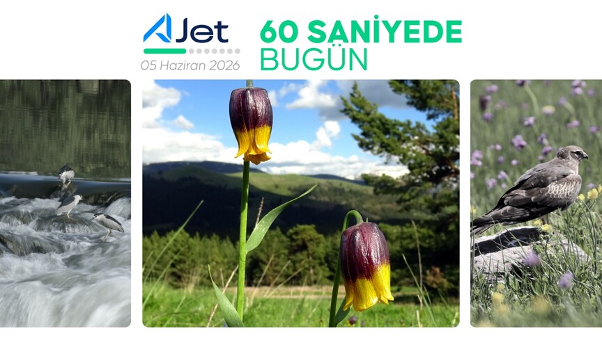 60 Saniyede Bugün: 5 Haziran 2026 Gündeminin Öne Çıkanları