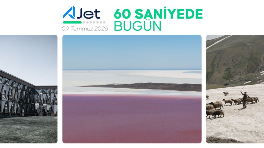 60 Saniyede Bugün: 9 Temmuz 2026 Gündemi