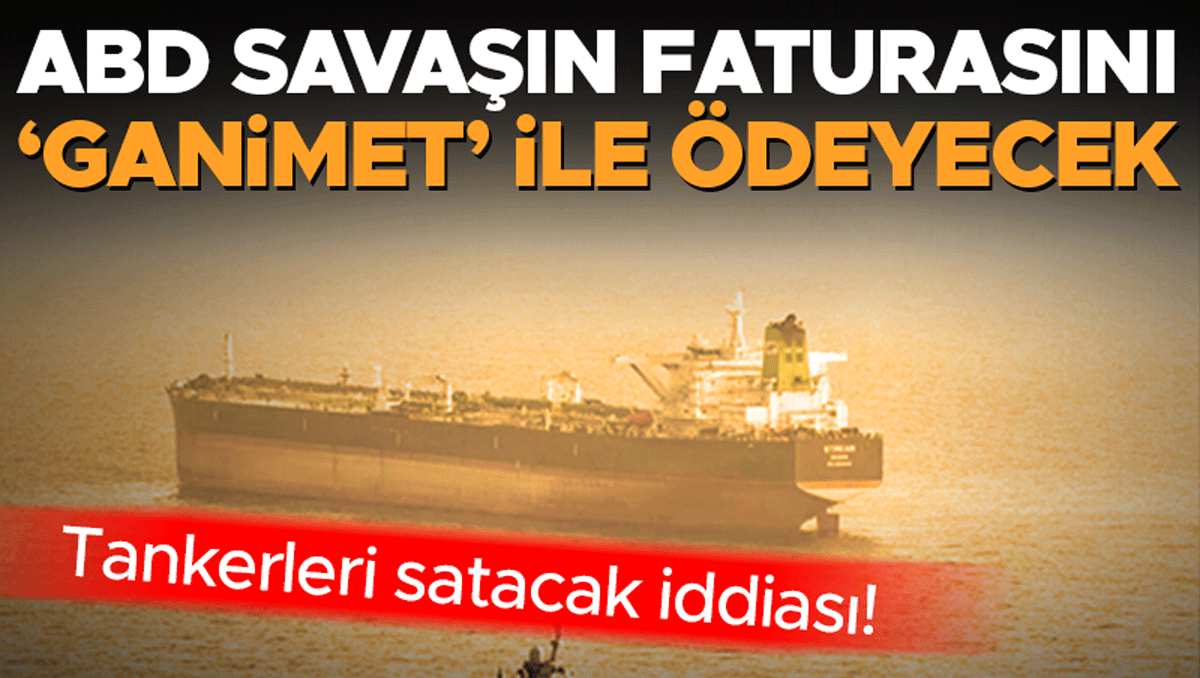 ABD savaşın faturasını ‘ganimet’ ile ödeyecek