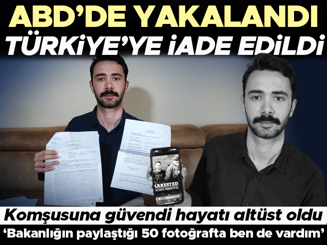 ABD'ye kaçtı yakalanıp Türkiye'ye iade edildi: 50 fotoğrafta ben de vardım