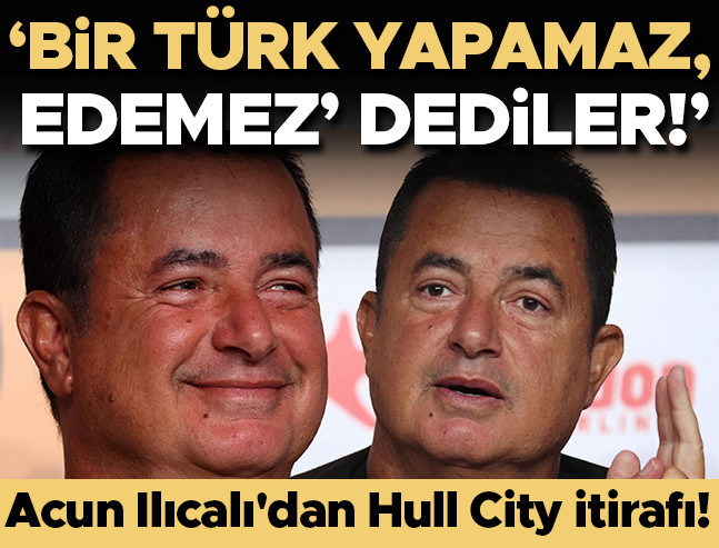Acun Ilıcalı'dan Hull City itirafı: 'Bir Türk yapamaz' dediler