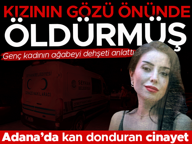 Adana'da kan donduran cinayet: Eşini kızının gözü önünde öldürdü