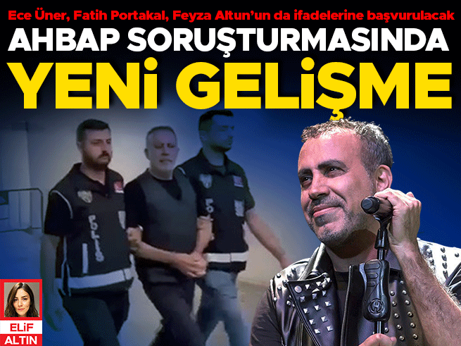 Ece Ünver, Feyza Altun ve Fatih Portakal Ahbap soruşturmasında ifade verecek