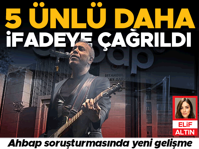 Ahbap soruşturmasında 5 ünlü isim daha ifadeye çağrıldı