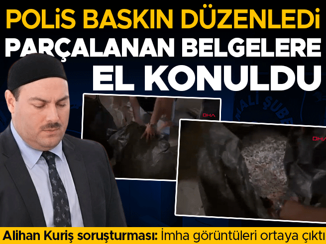 Alihan Kuriş Soruşturmasında İmha Edilecek Belgeler Ele Geçirildi