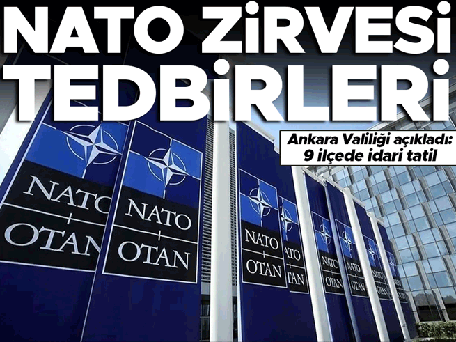 Ankara'da NATO Zirvesi: 9 ilçede idari tatil ilan edildi