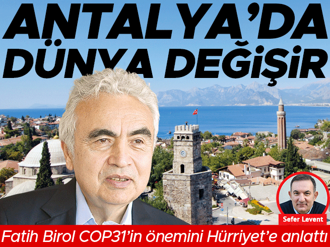 Antalya COP31 İçin Tarihe Geçebilir: UEA Başkanı Fatih Birol'dan Çarpıcı Mesaj