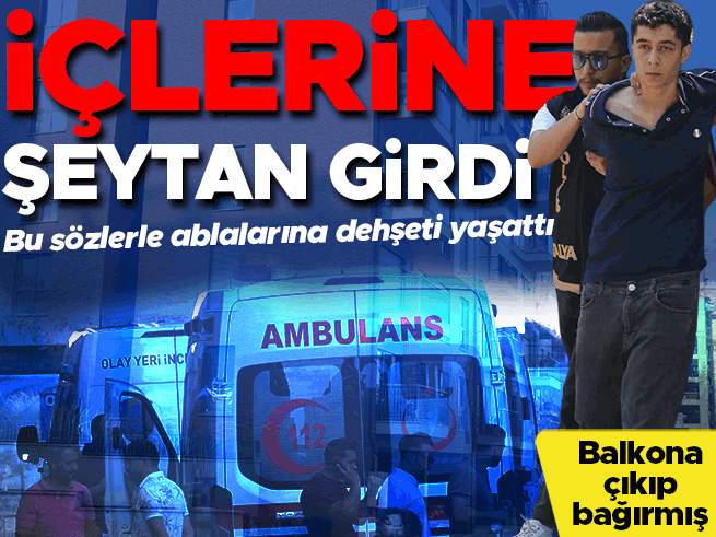 Antalya'da ablalarını 'şeytan girdi' diyerek boğmaya çalışan zanlı tutuklandı