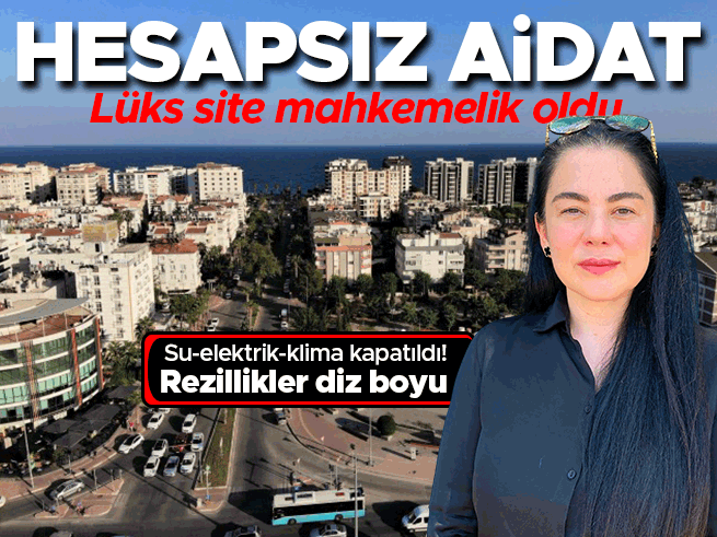Antalya'da lüks sitede 20 bin lira aidat ve 120 bin lira ek ödeme davası