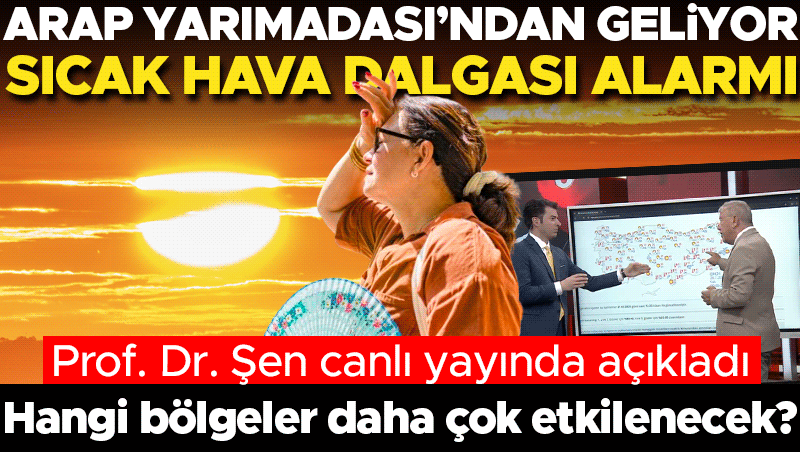 Arap Yarımadası'ndan Sıcak Hava Dalgası Geliyor: Hangi Bölgeler Etkilenecek