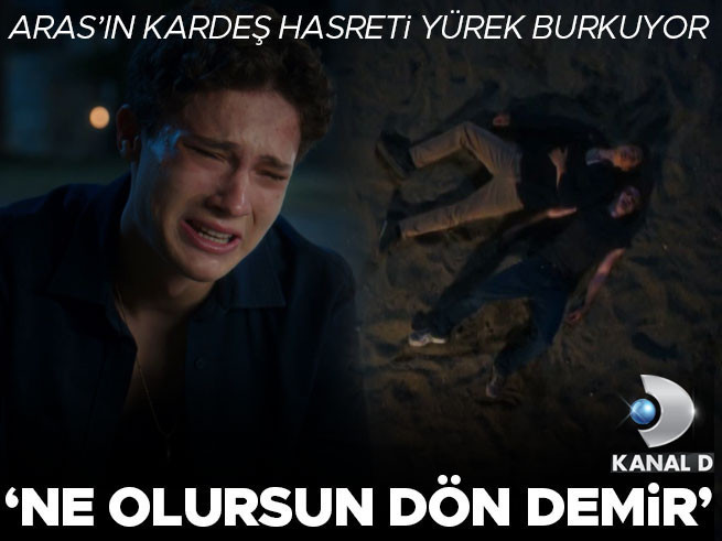 Aras'ın Kardeş Hasreti Yürek Burkuyor: 'Ne Olur Dön Demir