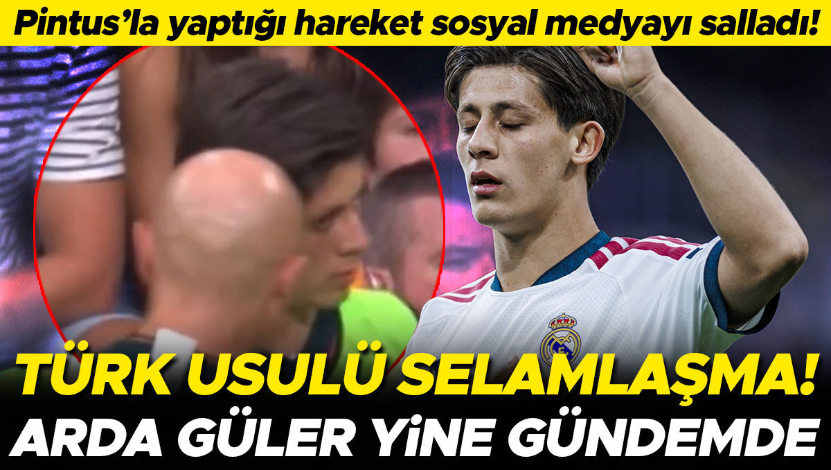 Arda Güler ve Pintus'un Türk Usulü Selamlaşması Sosyal Medyayı Salladı