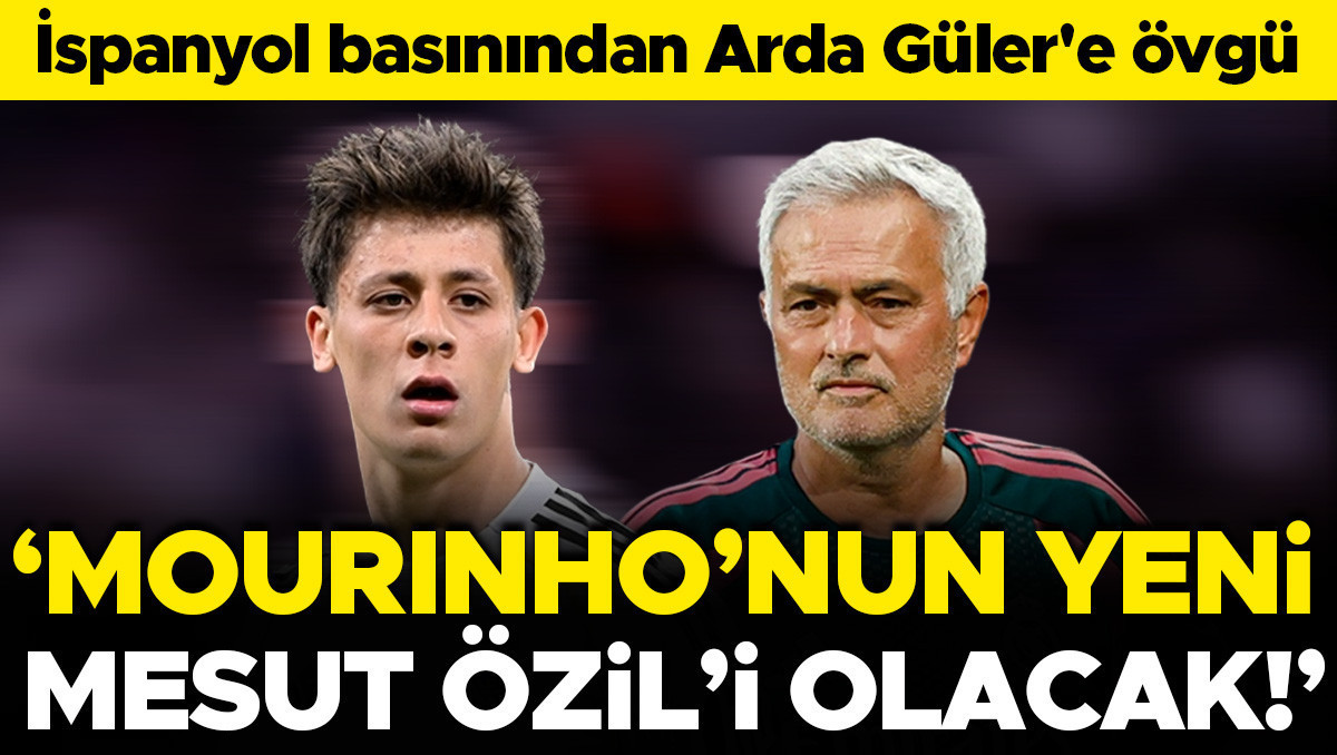 Arda Güler'e İspanyol basınından övgü: Mourinho'nun yeni Mesut Özil'i olacak