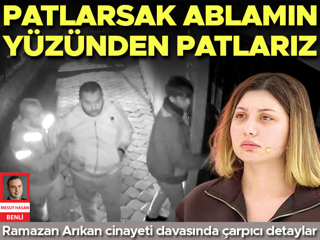 Arıkan cinayetinde kardeş mesajı: "Patlarsak ablam yüzünden patlarız