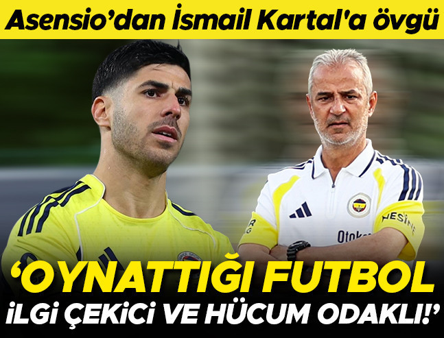 Asensio: İsmail Kartal'ın oynattığı futbol ilgi çekici