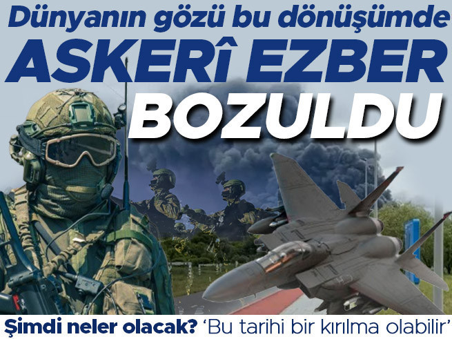 Askerî ezber bozuldu: Dünyanın gözü kritik dönüşümde