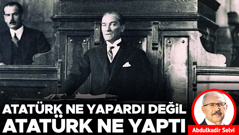 Atatürk'ü Anmak: 'Ne Yapardı?' Değil, 'Ne Yaptı