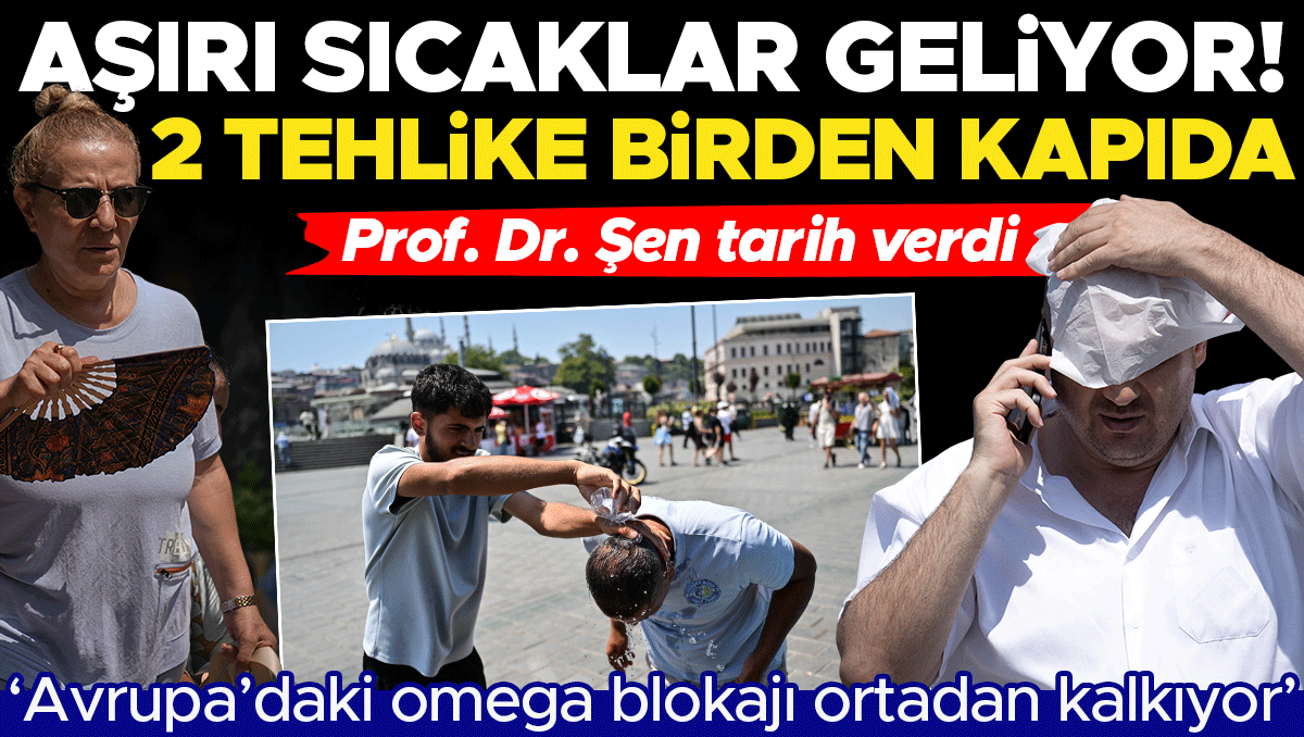 Avrupa'da ölümlere yol açan sıcak hava Türkiye'ye geliyor: Prof. Dr. Orhan Şen'den kritik uyarı