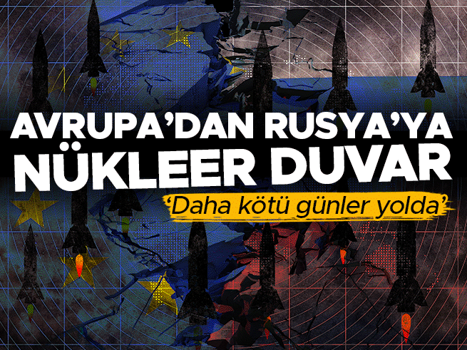 Avrupa'dan Rusya'ya nükleer duvar: Daha kötü günler yolda
