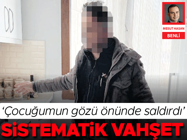 Aylarca süren vahşet: Eski sevgiliye tecavüz, oğluna istismar
