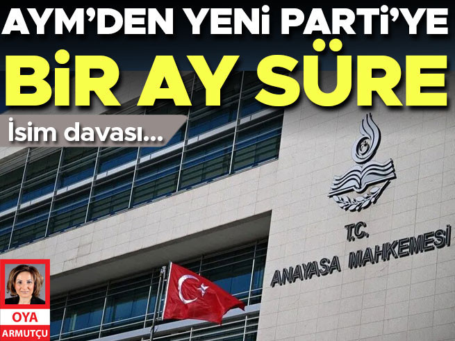 AYM'den Yeni Parti'ye isim davası için 1 ay süre