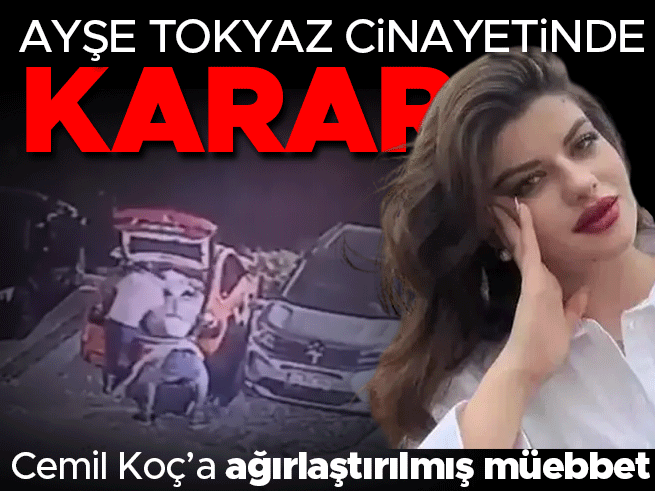 Ayşe Tokyaz cinayetinde karar: Cemil Koç'a ağırlaştırılmış müebbet