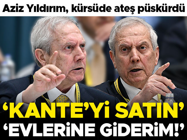 Aziz Yıldırım Divan Kurulu'nda Kante'yi Satın Dedirtti