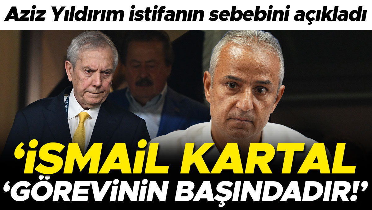 Aziz Yıldırım: İsmail Kartal görevinin başındadır