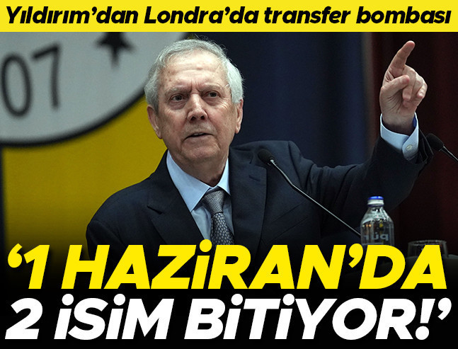 Aziz Yıldırım Londra'da transfer bombasını patlattı: 1 Haziran'da 2 isim bitiyor