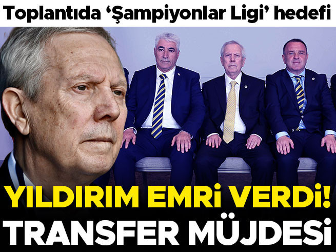 Aziz Yıldırım Şampiyonlar Ligi ve 2 Transfer İçin Talimat Verdi