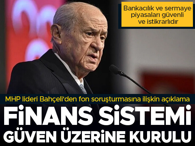 Bahçeli'den Fon Soruştumasına 'Güvenli' Mesajı