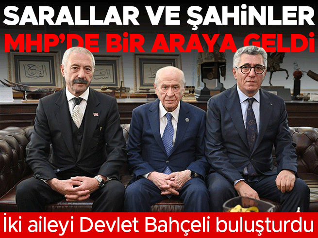 Bahçeli, Sarallar ve Şahinler aileleriyle bir araya geldi