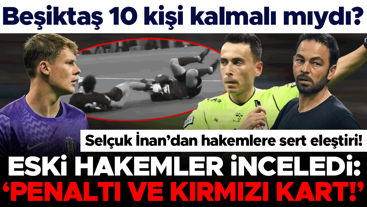 Beşiktaş 10 kişi kalmalı mıydı? Trio'dan penaltı ve kırmızı kart yorumu