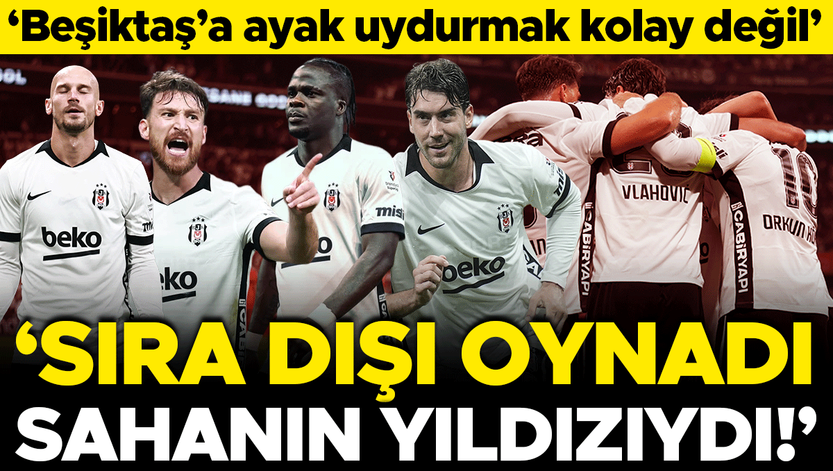 Beşiktaş'ın Çorum FK Zaferi Sonrası Yıldıza Övgü Yağdı