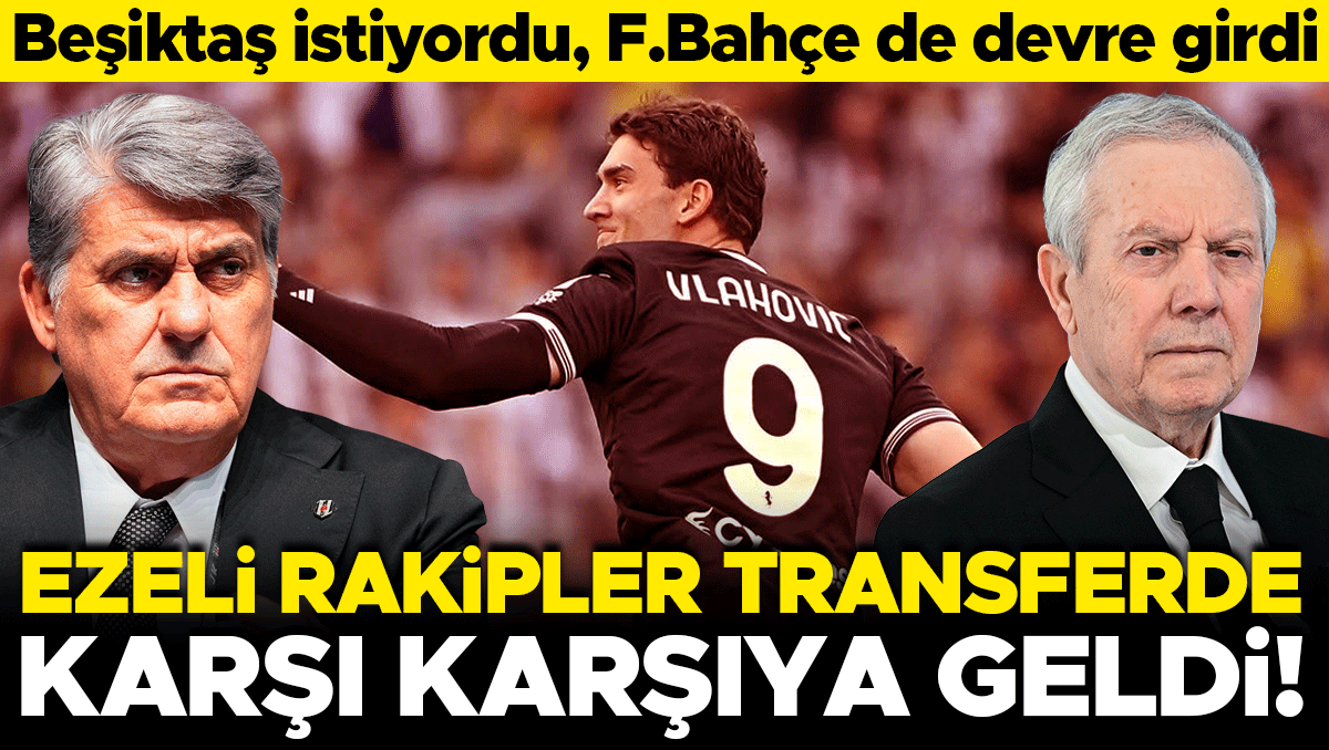 Beşiktaş istiyordu, Fenerbahçe devreye girdi: Vlahovic transferinde ezeli rekabet
