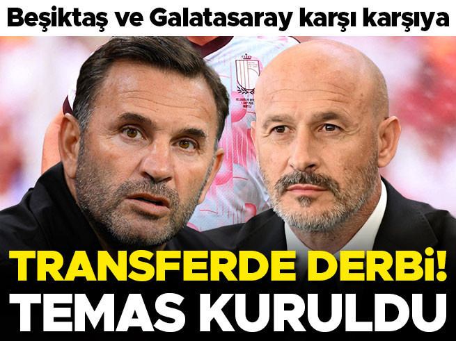 Beşiktaş ve Galatasaray transferde karşı karşıya: İlk temas kuruldu