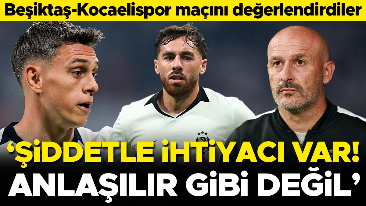 Beşiktaş-Kocaelispor maçını yazdılar: Şiddetle ihtiyacı var