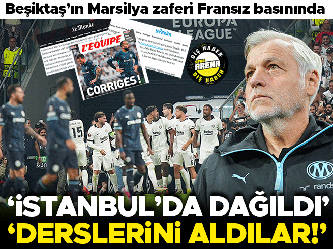 Beşiktaş Marsilya'ya 4-1: Fransız Basını 'Ders' Dedi