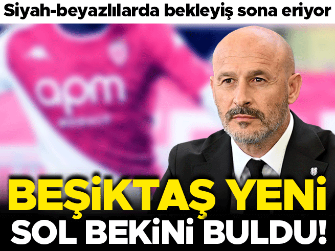 Beşiktaş sol bek transferinde Fransa rotası: Görüşmeler başladı