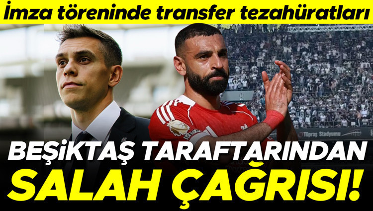 Beşiktaş taraftarından Salah sürprizi: İmza töreninde transfer çağrısı