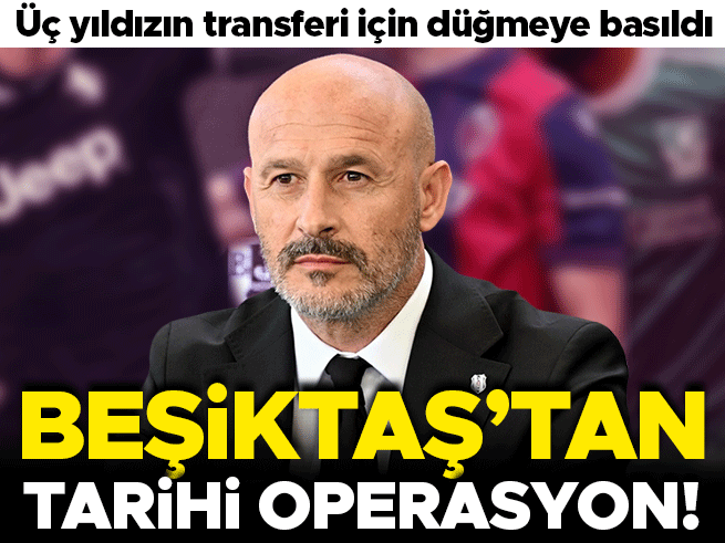 Beşiktaş'tan transferde tarihi operasyon: 3 yıldız için düğmeye basıldı