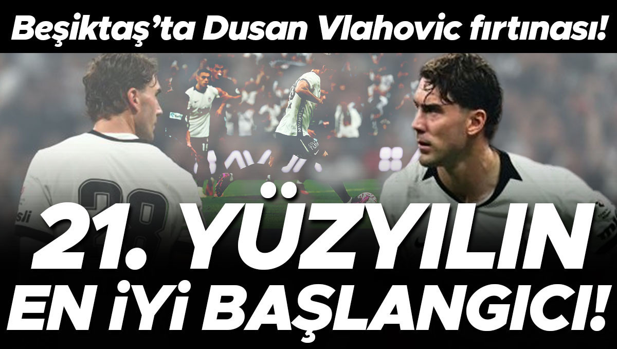 Beşiktaş'ta Vlahovic Fırtınası: 21. Yüzyılın En İyi Başlangıcı
