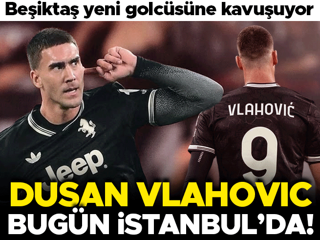 Beşiktaş Vlahovic'i İstanbul'a Getiriyor