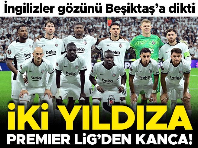 Beşiktaş'ın İki Yıldızına Premier Lig Kancası