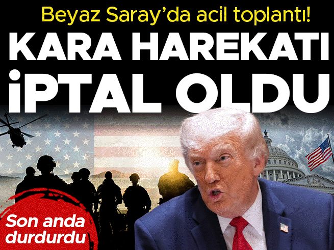 Beyaz Saray'da acil toplantı: Kara harekatı iptal oldu, Trump endişe etti