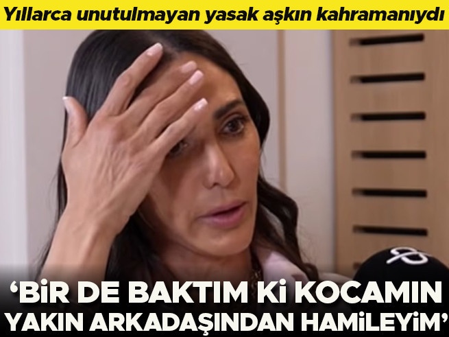Bir döneme damga vuran yasak aşkın kahramanıydı: Bir baktım ki kocamın yakın arkadaşından hamileyim