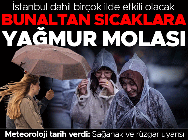 Bunaltan sıcaklara yağmur molası: Meteoroloji tarih verdi! Sağanak geliyor