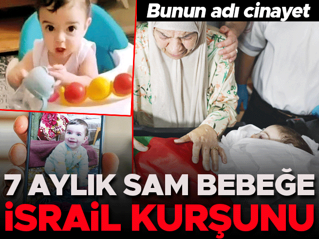 Bunun adı cinayet: 7 aylık Sam bebeğe İsrail kurşunu